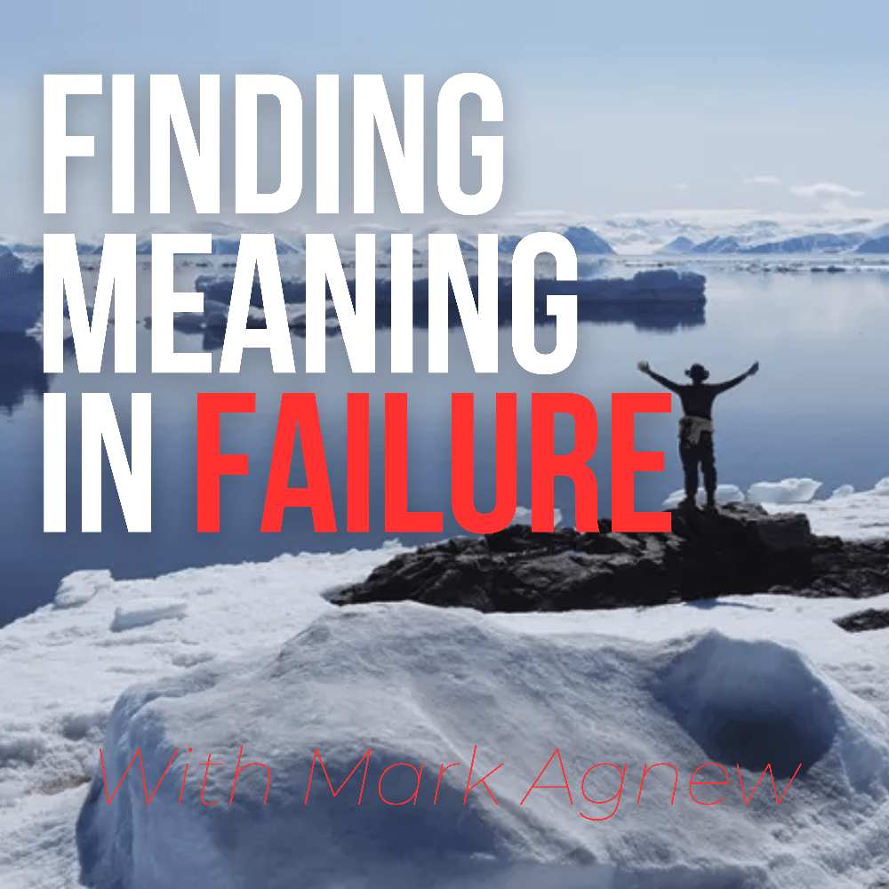 Mark Agnew: Finding Meaning in Failure - Sam Penny | Keynote Speaker, Podcast Host, Mentor