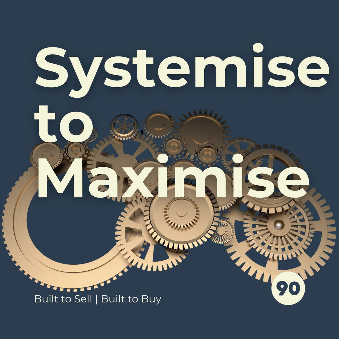 Systemise to Maximise: How to Build a Business That Runs Without You - Sam Penny