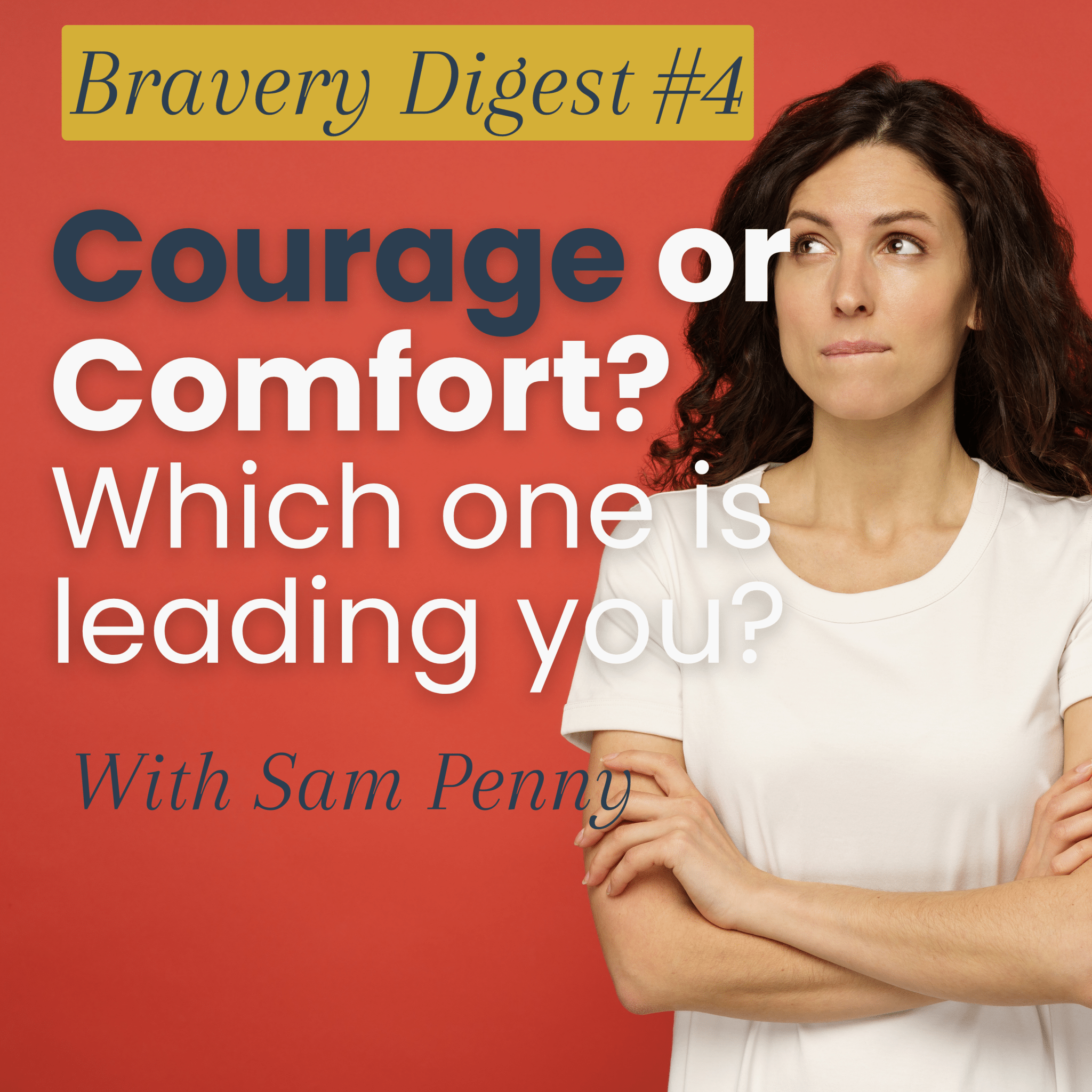 Are You Leading From Courage or Comfort? Take the 5-Question Bravery Audit - Sam Penny | Podcast | Keynote | Mentor