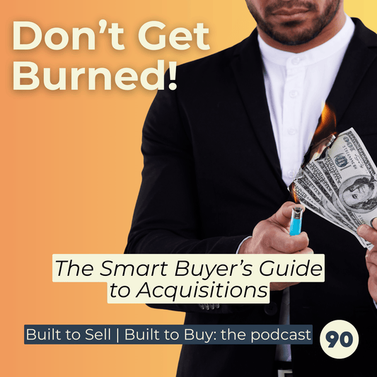 Don’t Get Burned: The Smart Buyer’s Guide to Acquisitions - Sam Penny | Keynote Speaker, Podcast Host, Mentor