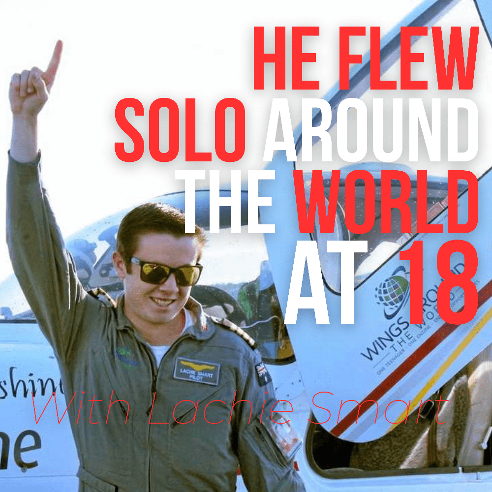Lachie Smart Interview | Youngest Pilot to Fly Solo Around the World - Sam Penny | Keynote Speaker, Podcast Host, Mentor